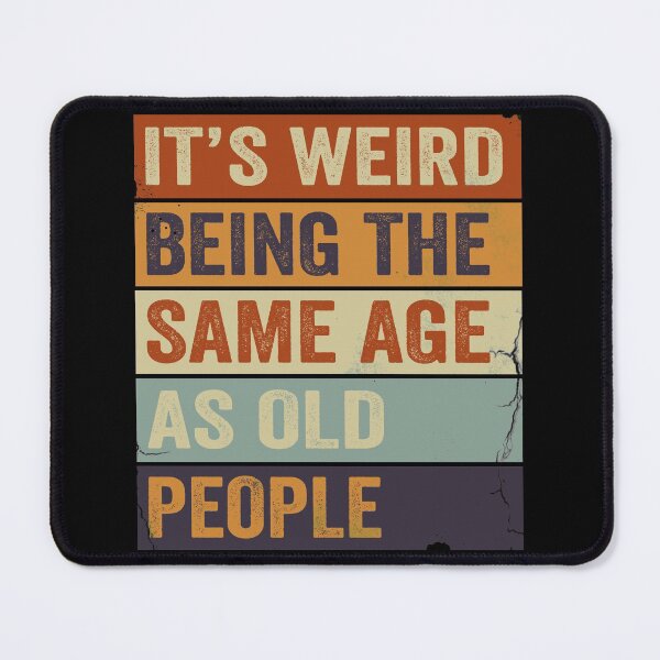 Item preview, It's Weird Being The same Age As Old People designed and sold by HorizonDesignz.
