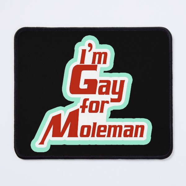 Item preview, I'm gay for Moleman 90's funny tv reference designed and sold by ChadWizard.