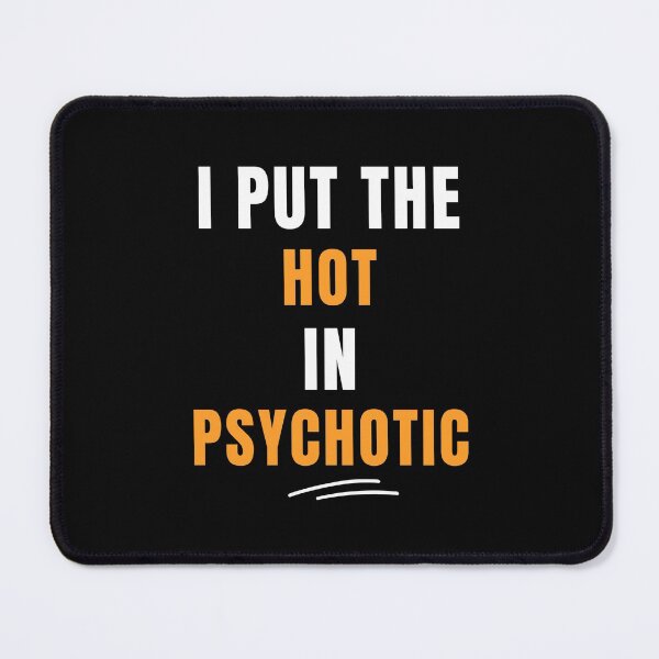 Item preview, I Put The Hot In Psychotic designed and sold by WholesumArt.