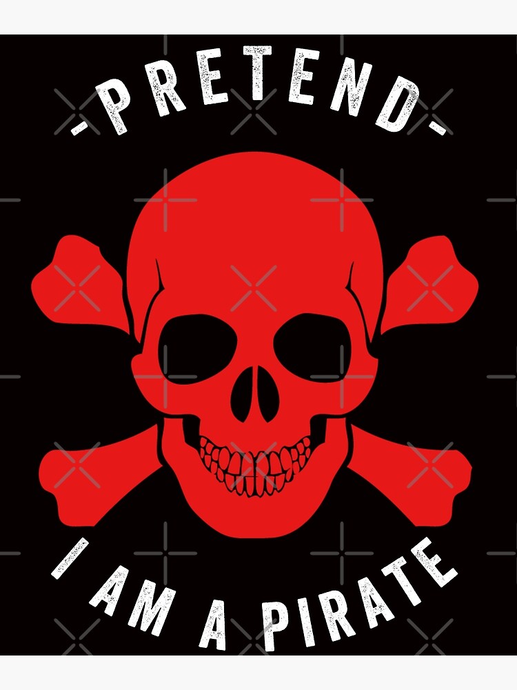 Pretend I Am A Pirate Poster For Sale By Hussain90 Redbubble 7299