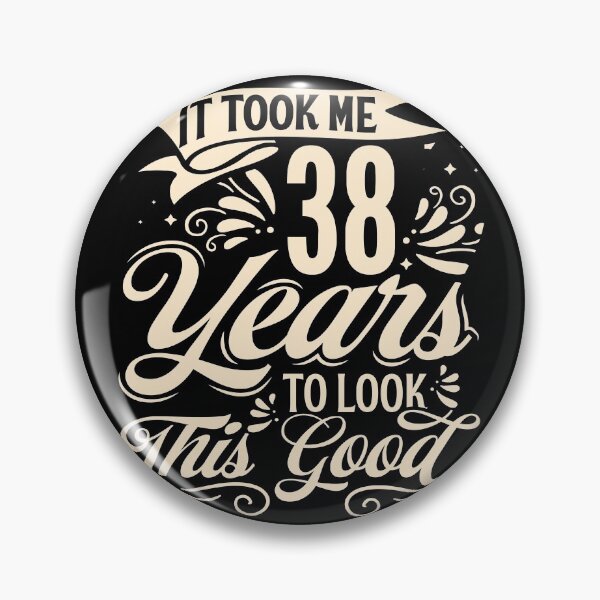 Item preview, It Took Me 38 Years to Look This Good Best birthday Gift Cute saying designed and sold by TINASTORESHOPE.