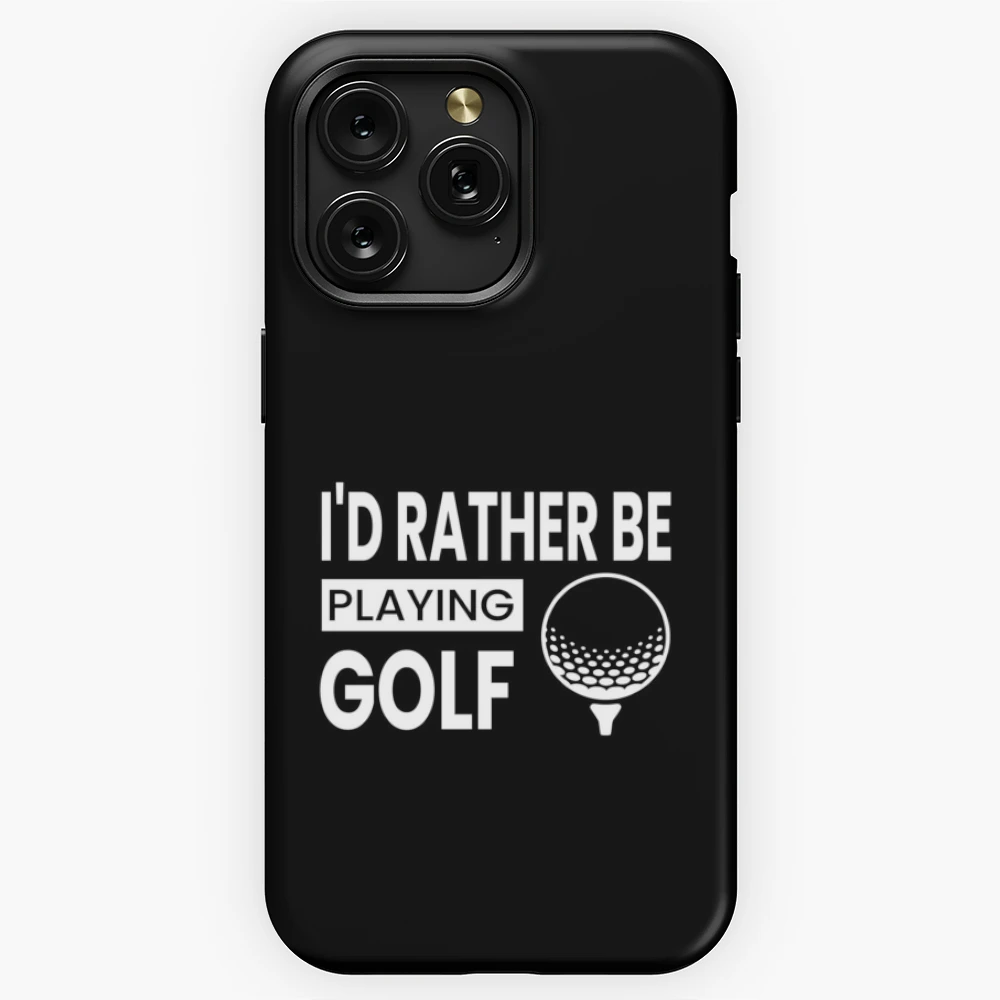 I d Rather Be Playing Golf