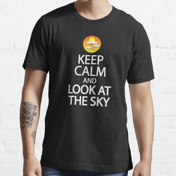 Keep calm and look at the sky Essential T-Shirt