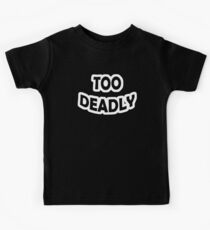 Too Deadly Kids T-Shirt