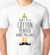 Elf - Cotton Headed Ninny Muggins Unisex T-Shirt