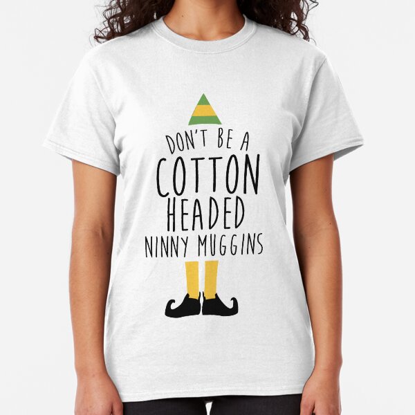 Elf - Cotton Headed Ninny Muggins Classic T-Shirt