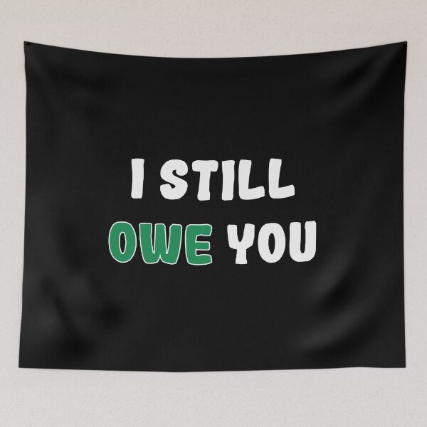 Item preview, Copy of I Still Owe You (Money) designed and sold by StefanCgraphics.