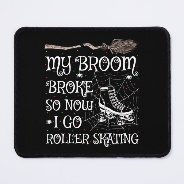 Item preview, Funny My Broom Broke So Now I Go Roller Skating Halloween designed and sold by ReneBurkhardt.