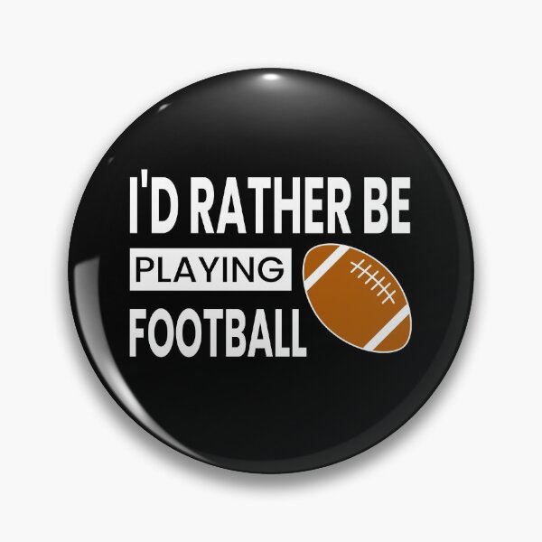 Item preview, I'd Rather Be Playing Football designed and sold by ZiesMerch.