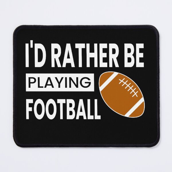 Item preview, I'd Rather Be Playing Football designed and sold by ZiesMerch.