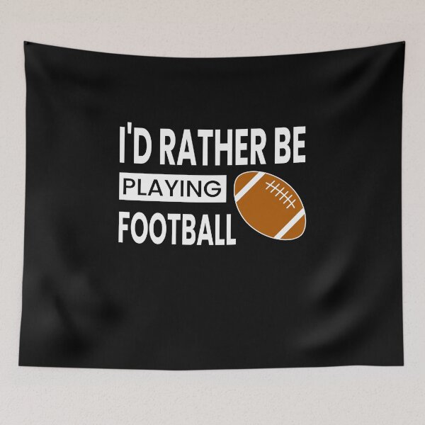 Item preview, I'd Rather Be Playing Football designed and sold by ZiesMerch.