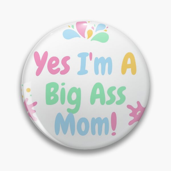 Item preview, Yes I'm A Big Ass Mom designed and sold by MysteryBucket.