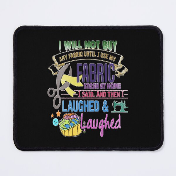 Item preview, I will not buy any Fabric until I use my Fabric designed and sold by AloisSinger.