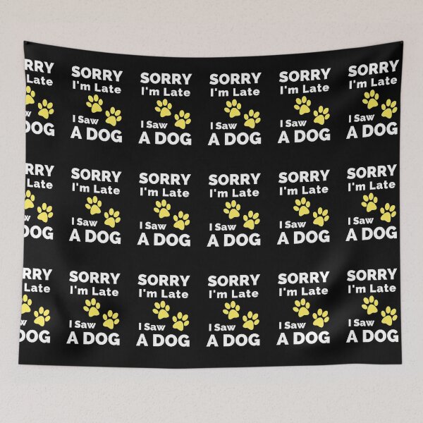 Item preview, Sorry I Am Late I Saw A Dog - Gift For Boys, Girls, Dad, Mom, Friend, Pet Lovers - Dog Lover Funny designed and sold by ExploreTheStore.