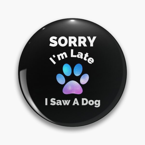 Item preview, Sorry I Am Late I Saw A Dog - Gift For Boys, Girls, Dad, Mom, Friend, Pet Lovers - Dog Lover Funny designed and sold by ExploreTheStore.