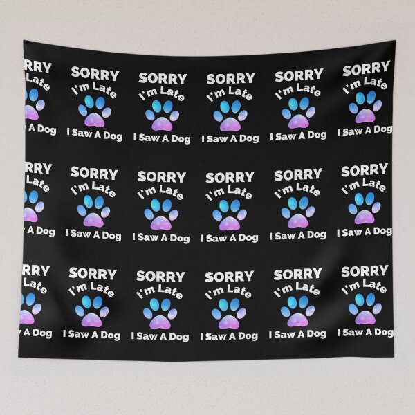 Item preview, Sorry I Am Late I Saw A Dog - Gift For Boys, Girls, Dad, Mom, Friend, Pet Lovers - Dog Lover Funny designed and sold by ExploreTheStore.