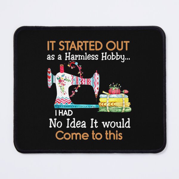 Item preview, It Started Out As a Harmless Hobby Sewing Funny designed and sold by AloisSinger.