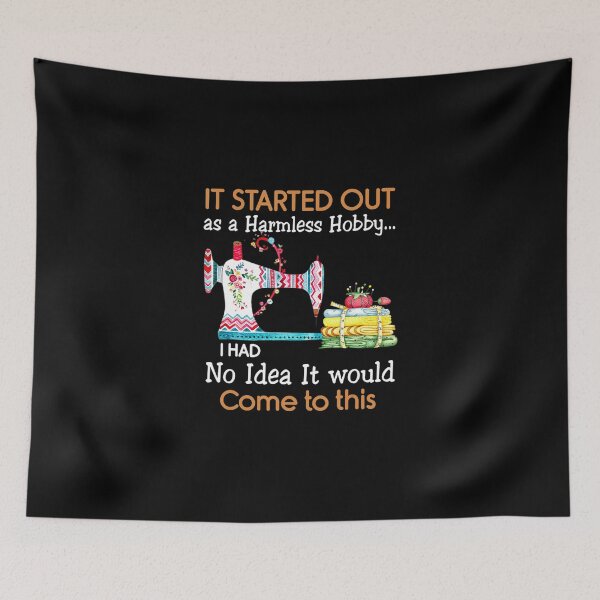 Item preview, It Started Out As a Harmless Hobby Sewing Funny designed and sold by AloisSinger.