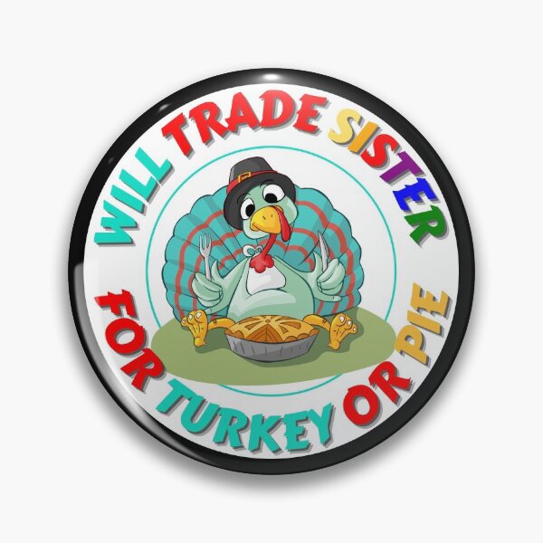Item preview, Will Trade Sister For Turkey or Pie Funny Brother designed and sold by RGRamsey.