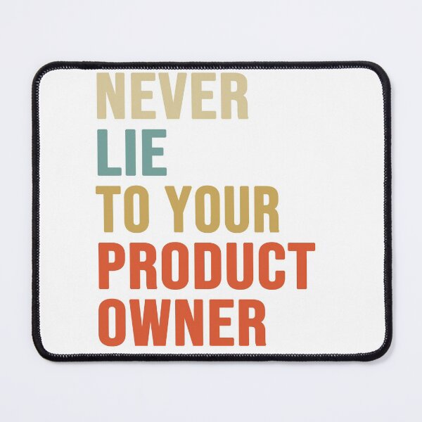 Item preview, Never Lie To Your Product Owner, Product Owner Gift  designed and sold by ShadyGendy.