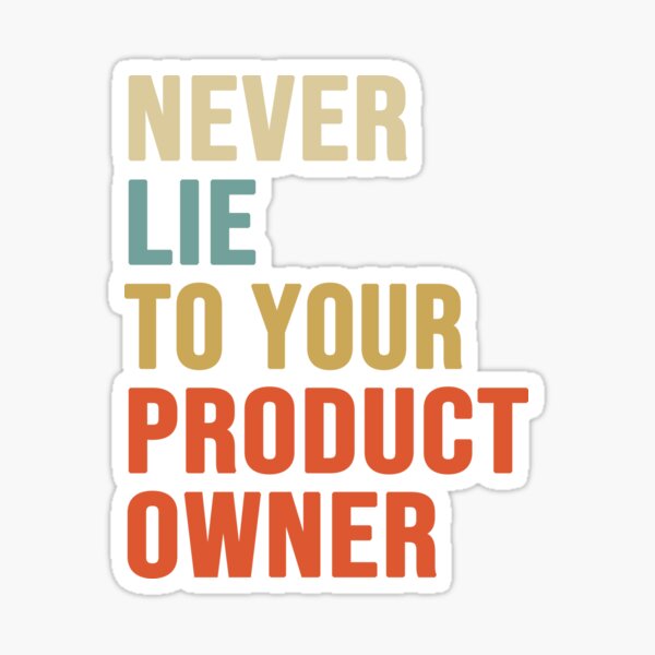 Item preview, Never Lie To Your Product Owner, Product Owner Gift  designed and sold by ShadyGendy.