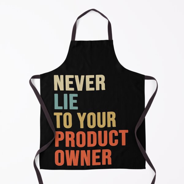 Item preview, Never Lie To Your Product Owner, Product Owner Gift  designed and sold by ShadyGendy.