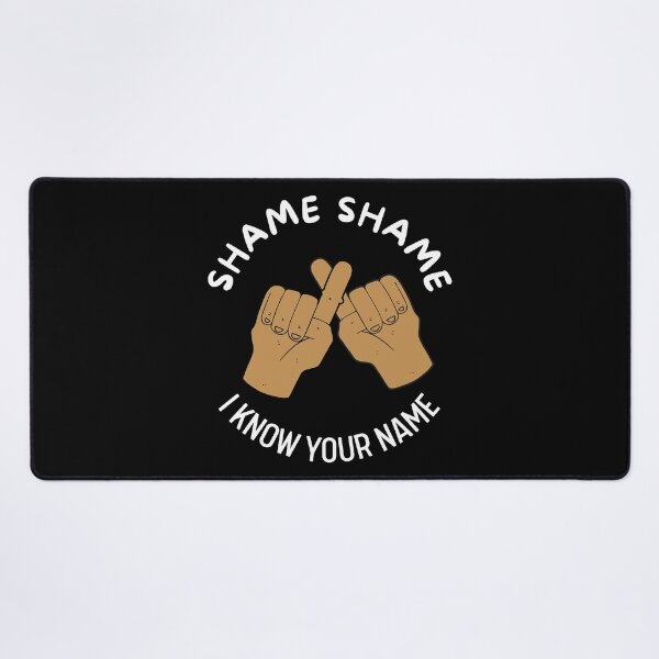 Item preview, Shame Shame I Know Your Name | Quotes | Funny | Smile designed and sold by itsokaybyme.