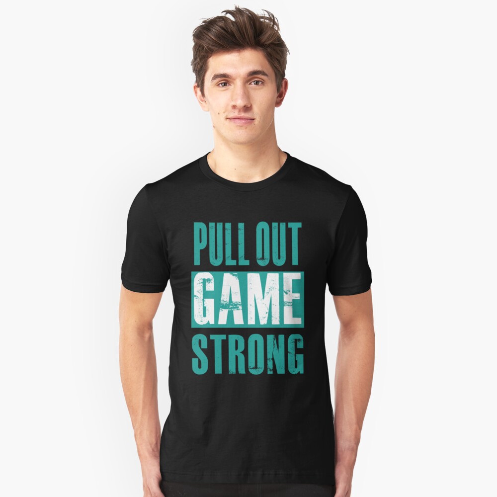 pull-out-game-strong-t-shirt-by-harpertcreator-redbubble