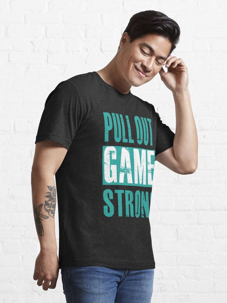 pull-out-game-strong-t-shirt-by-harpertcreator-redbubble