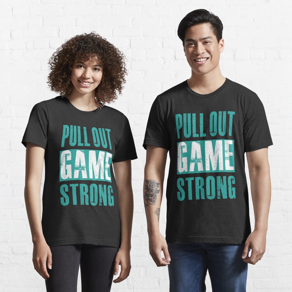 pull-out-game-strong-t-shirt-by-harpertcreator-redbubble