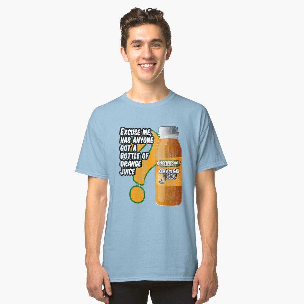 Excuse me, has anyone got a bottle of orange juice? Classic T-Shirt