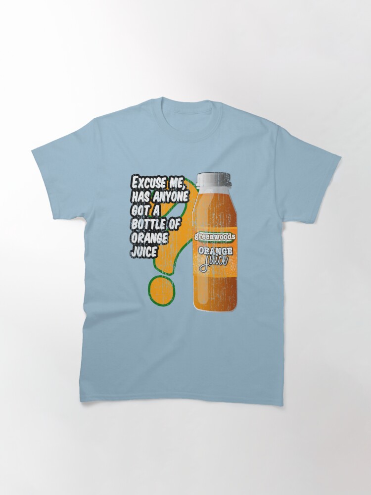 Alternate view of Excuse me, has anyone got a bottle of orange juice? Classic T-Shirt