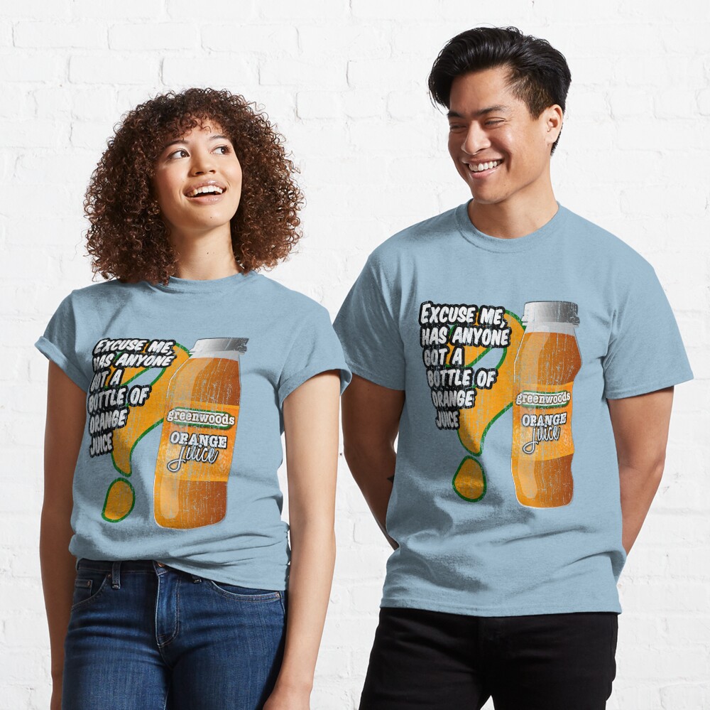 Excuse me, has anyone got a bottle of orange juice? Classic T-Shirt