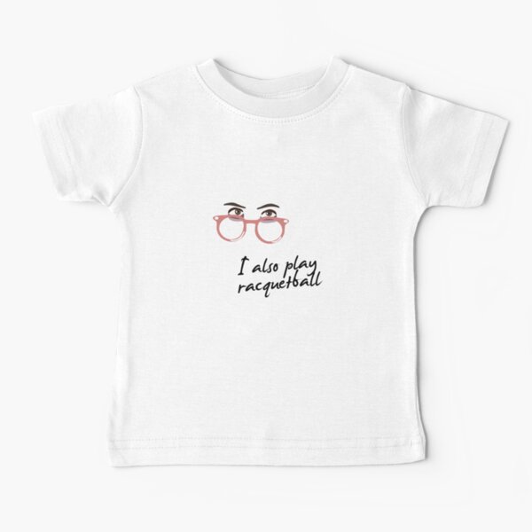 I also play racquetball. Baby T-Shirt