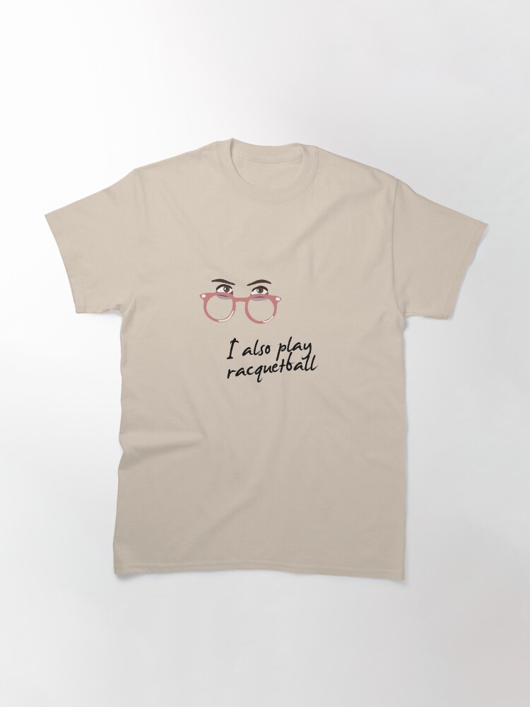 Alternate view of I also play racquetball. Classic T-Shirt