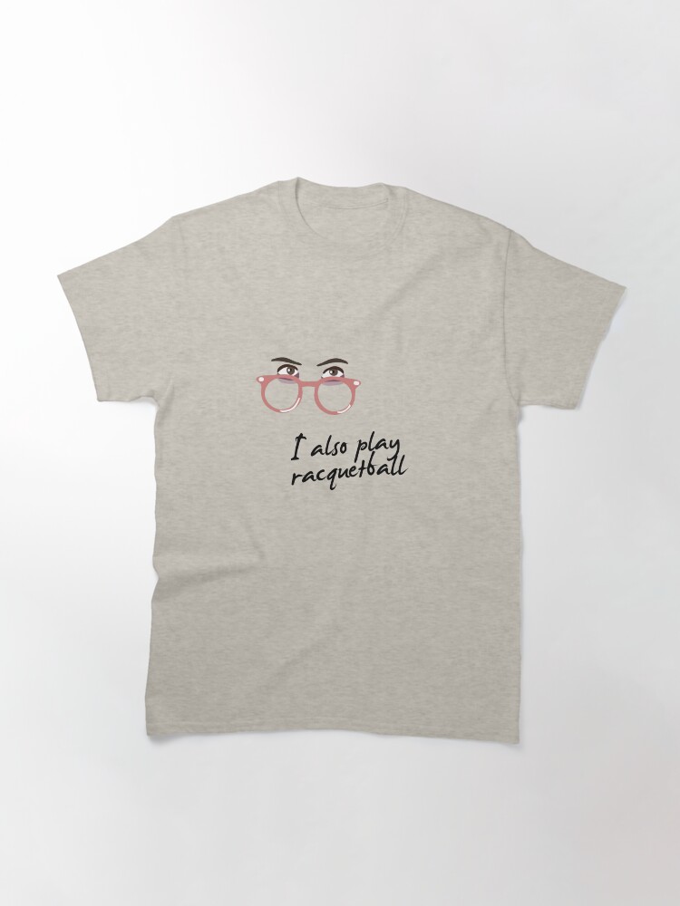 Thumbnail 3 of 7, Classic T-Shirt, I also play racquetball. designed and sold by brianftang.