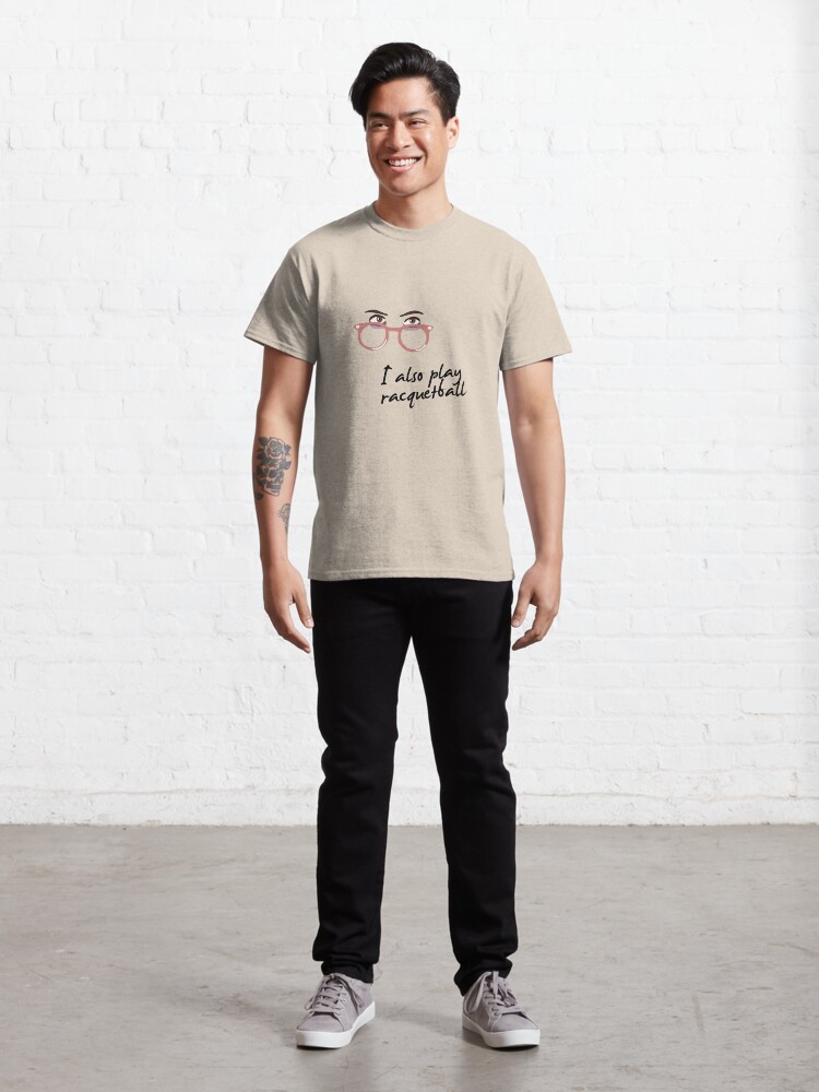 Alternate view of I also play racquetball. Classic T-Shirt