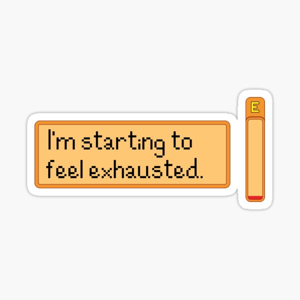 I'm starting to feel exhausted Sticker