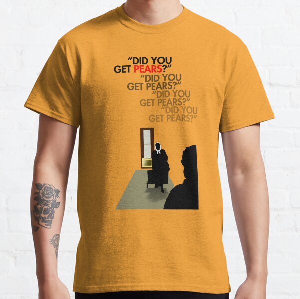 Did you get pears? Classic T-Shirt