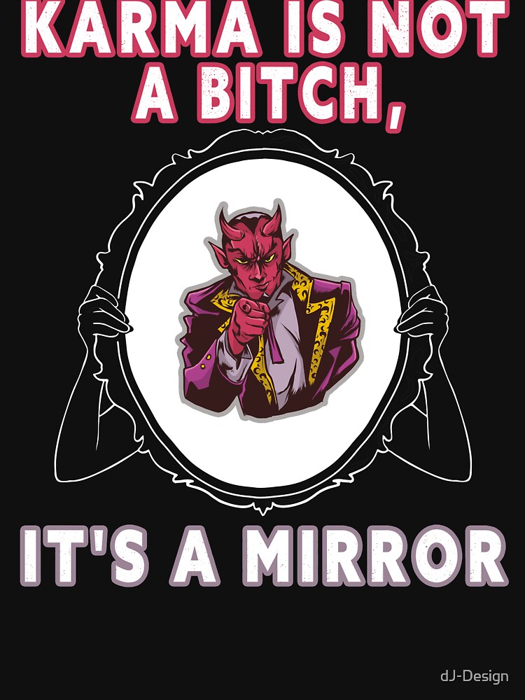 image saying Karma is not a bitch it&#39;s a mirror