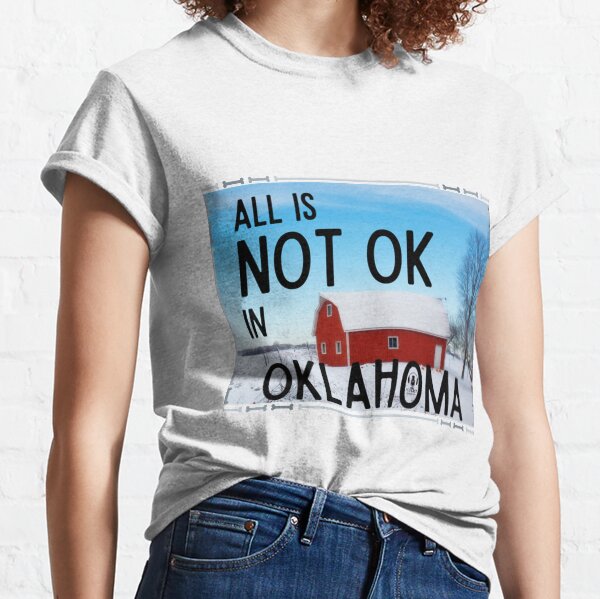 All Is Not OK In Oklahoma Classic T-Shirt