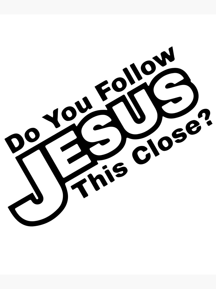 Do You Follow Jesus This Close Jesus Closely Car Decal Magnet Art Print By Raminovitch 