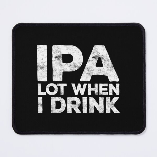 Item preview, IPA Lot When I Drink Beer Lover designed and sold by MikkiVEvans.