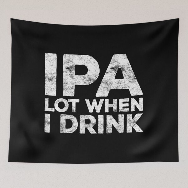 Item preview, IPA Lot When I Drink Beer Lover designed and sold by MikkiVEvans.