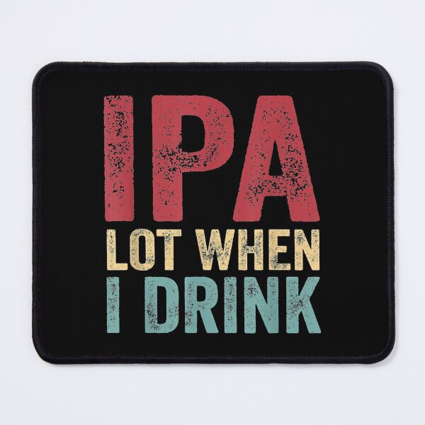 Item preview, IPA Lot When I Drink Beer Lover designed and sold by MikkiVEvans.