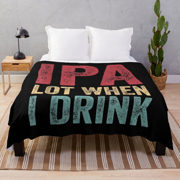Item preview, IPA Lot When I Drink Beer Lover designed and sold by MikkiVEvans.