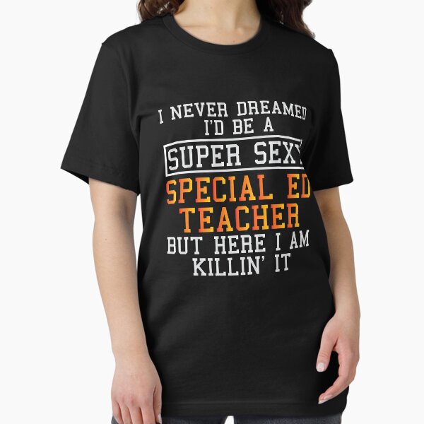 I Never Dreamed I'd Be A Sex Education Teacher T-Shirt