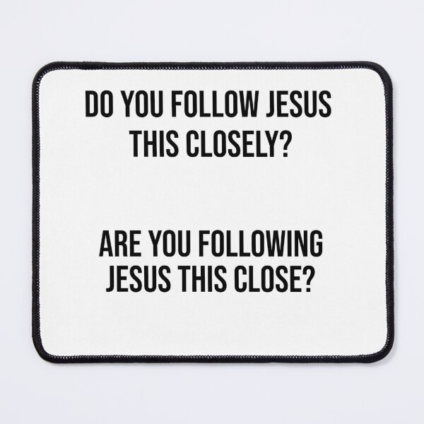 Item preview, do you follow jesus this close?  designed and sold by Raminovitch.