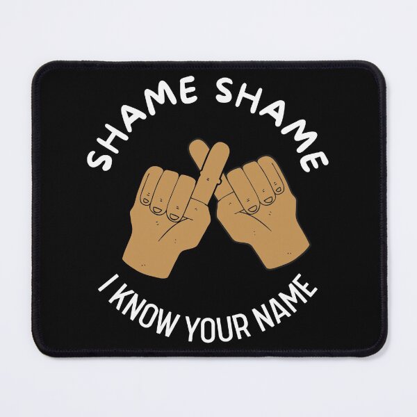 Item preview, Shame Shame I Know Your Name | Quotes | Funny | Smile designed and sold by itsokaybyme.