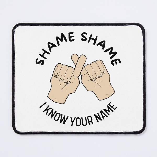 Item preview, Shame Shame I Know Your Name | Quotes | Funny | Smile designed and sold by itsokaybyme.